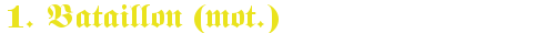 Schriftzug 1 Bataillon (mot)