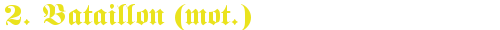 Schriftzug 2 Bataillon (mot)
