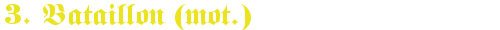 Schriftzug 3 Bataillon (mot)